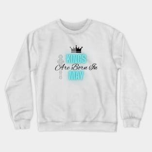 Kings are born in May - Quote Crewneck Sweatshirt